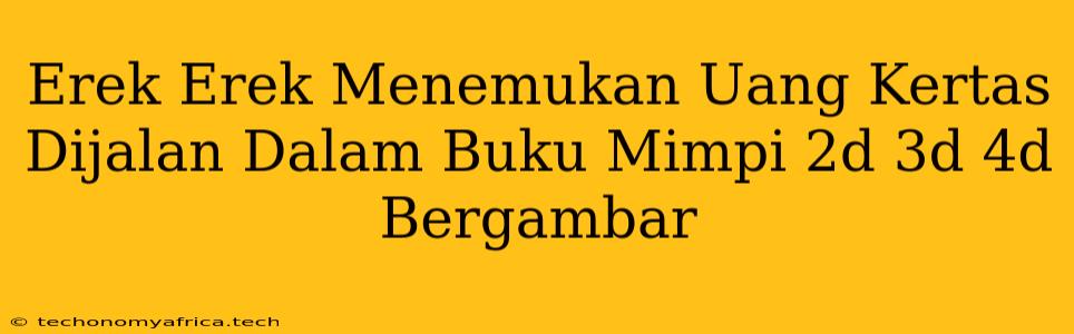 Erek Erek Menemukan Uang Kertas Dijalan Dalam Buku Mimpi 2d 3d 4d Bergambar