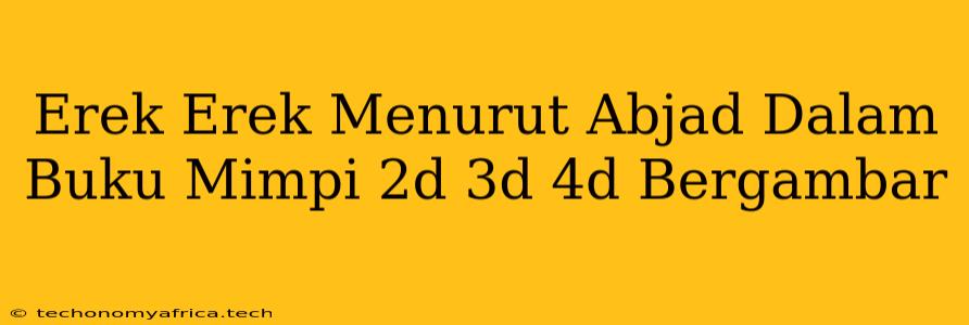 Erek Erek Menurut Abjad Dalam Buku Mimpi 2d 3d 4d Bergambar