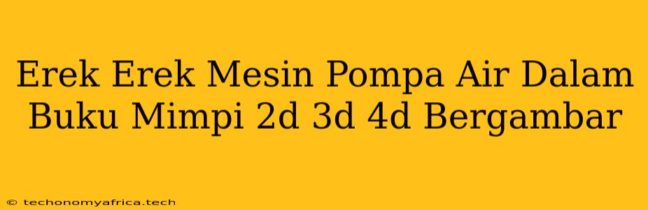 Erek Erek Mesin Pompa Air Dalam Buku Mimpi 2d 3d 4d Bergambar