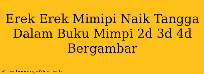 Erek Erek Mimipi Naik Tangga Dalam Buku Mimpi 2d 3d 4d Bergambar