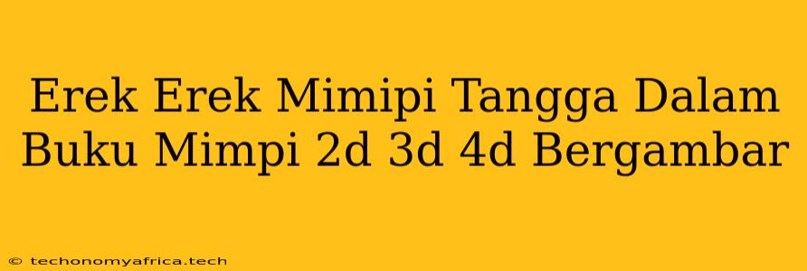 Erek Erek Mimipi Tangga Dalam Buku Mimpi 2d 3d 4d Bergambar