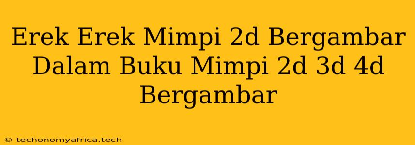 Erek Erek Mimpi 2d Bergambar Dalam Buku Mimpi 2d 3d 4d Bergambar