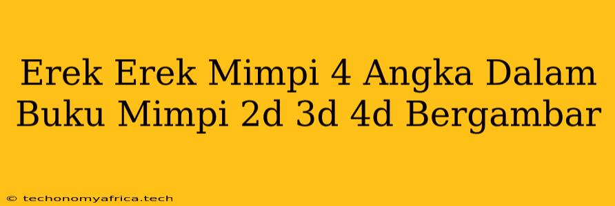 Erek Erek Mimpi 4 Angka Dalam Buku Mimpi 2d 3d 4d Bergambar