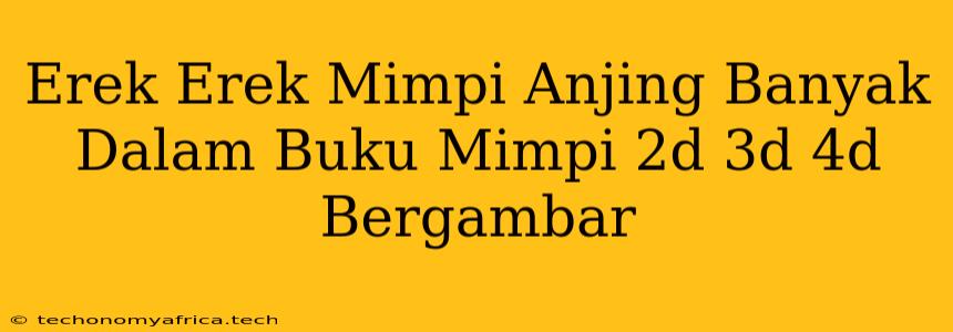 Erek Erek Mimpi Anjing Banyak Dalam Buku Mimpi 2d 3d 4d Bergambar