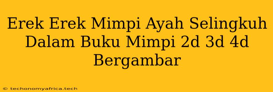 Erek Erek Mimpi Ayah Selingkuh Dalam Buku Mimpi 2d 3d 4d Bergambar