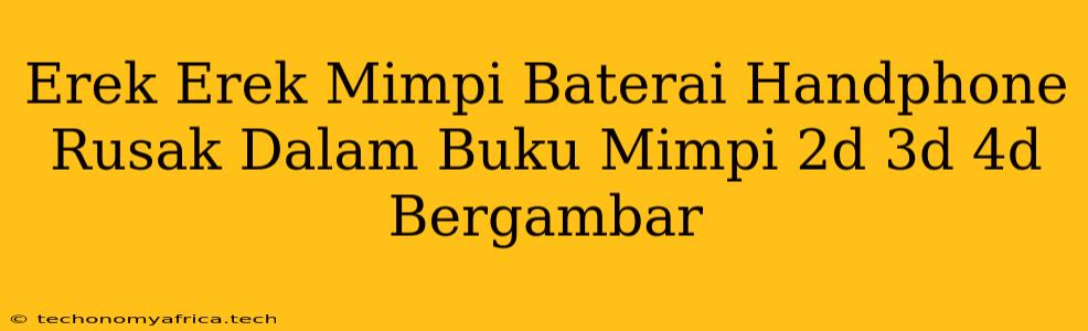 Erek Erek Mimpi Baterai Handphone Rusak Dalam Buku Mimpi 2d 3d 4d Bergambar