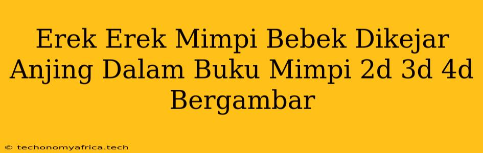 Erek Erek Mimpi Bebek Dikejar Anjing Dalam Buku Mimpi 2d 3d 4d Bergambar