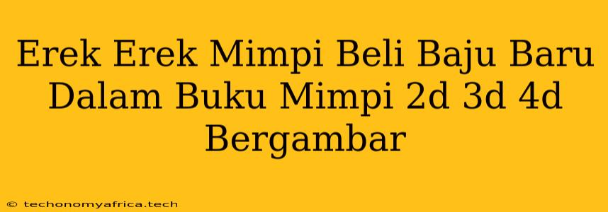 Erek Erek Mimpi Beli Baju Baru Dalam Buku Mimpi 2d 3d 4d Bergambar