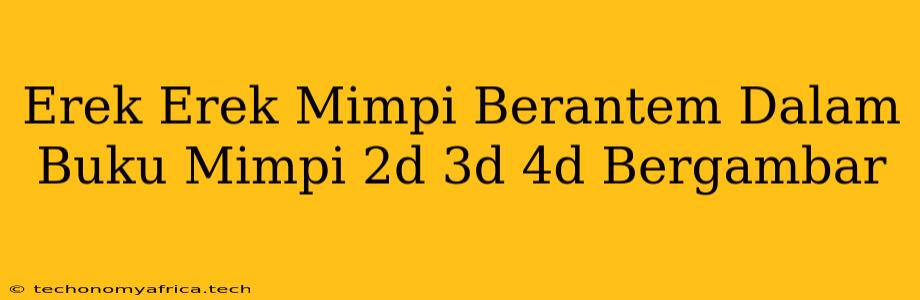 Erek Erek Mimpi Berantem Dalam Buku Mimpi 2d 3d 4d Bergambar