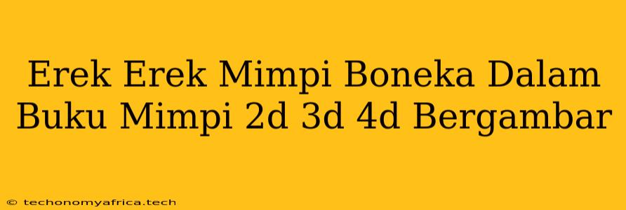 Erek Erek Mimpi Boneka Dalam Buku Mimpi 2d 3d 4d Bergambar