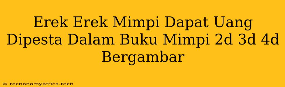 Erek Erek Mimpi Dapat Uang Dipesta Dalam Buku Mimpi 2d 3d 4d Bergambar