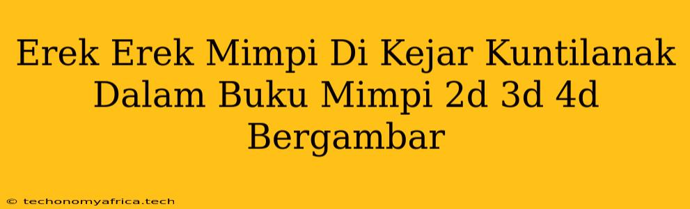 Erek Erek Mimpi Di Kejar Kuntilanak Dalam Buku Mimpi 2d 3d 4d Bergambar