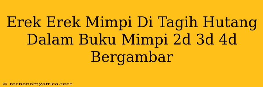 Erek Erek Mimpi Di Tagih Hutang Dalam Buku Mimpi 2d 3d 4d Bergambar