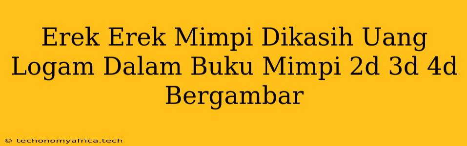 Erek Erek Mimpi Dikasih Uang Logam Dalam Buku Mimpi 2d 3d 4d Bergambar