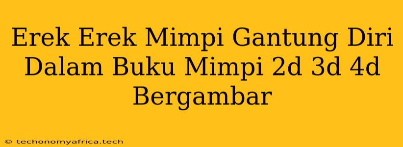 Erek Erek Mimpi Gantung Diri Dalam Buku Mimpi 2d 3d 4d Bergambar