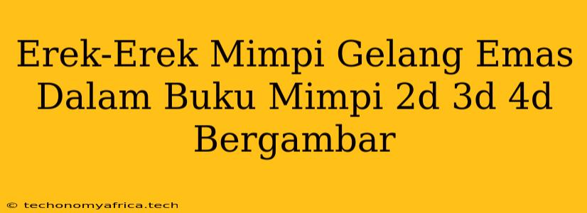 Erek-Erek Mimpi Gelang Emas Dalam Buku Mimpi 2d 3d 4d Bergambar