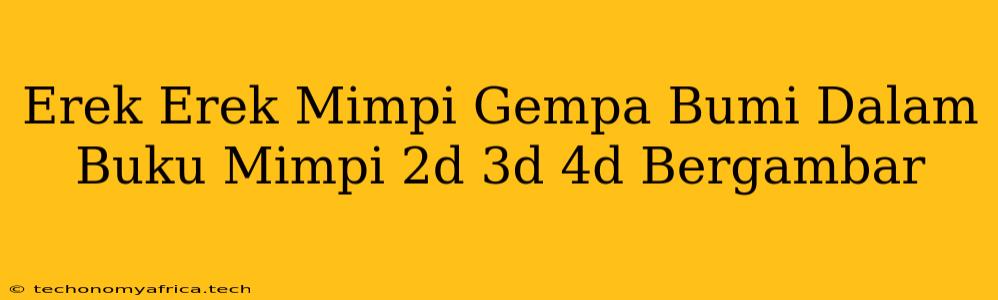 Erek Erek Mimpi Gempa Bumi Dalam Buku Mimpi 2d 3d 4d Bergambar