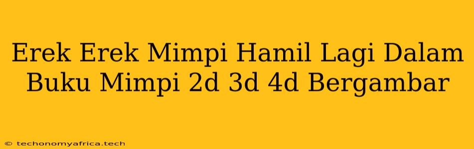 Erek Erek Mimpi Hamil Lagi Dalam Buku Mimpi 2d 3d 4d Bergambar