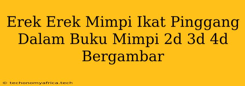 Erek Erek Mimpi Ikat Pinggang Dalam Buku Mimpi 2d 3d 4d Bergambar