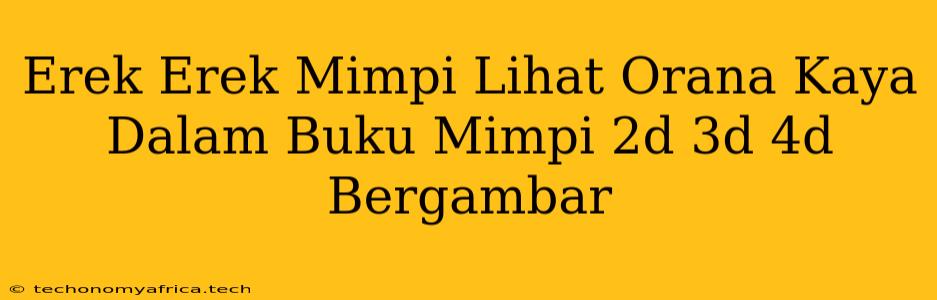 Erek Erek Mimpi Lihat Orana Kaya Dalam Buku Mimpi 2d 3d 4d Bergambar