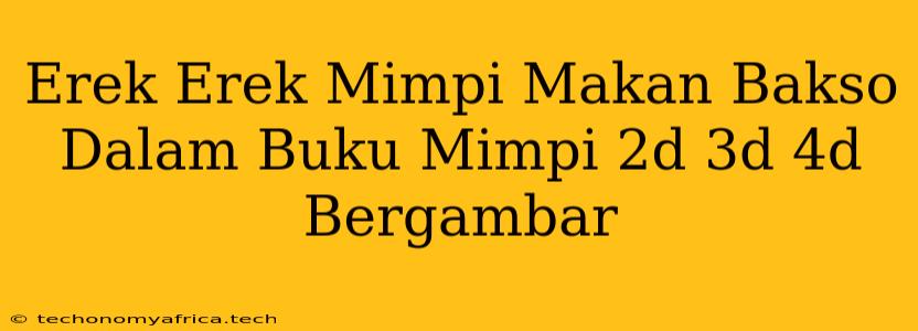 Erek Erek Mimpi Makan Bakso Dalam Buku Mimpi 2d 3d 4d Bergambar