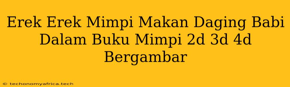 Erek Erek Mimpi Makan Daging Babi Dalam Buku Mimpi 2d 3d 4d Bergambar