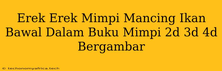 Erek Erek Mimpi Mancing Ikan Bawal Dalam Buku Mimpi 2d 3d 4d Bergambar