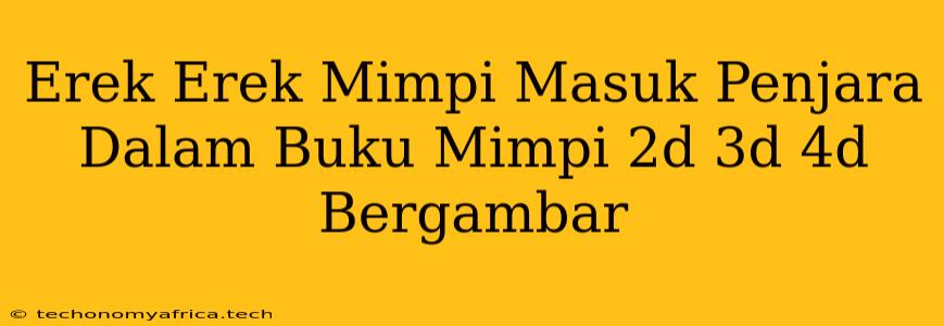 Erek Erek Mimpi Masuk Penjara Dalam Buku Mimpi 2d 3d 4d Bergambar