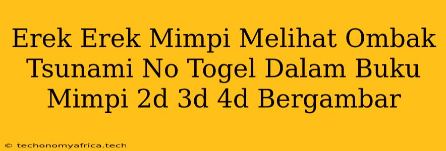 Erek Erek Mimpi Melihat Ombak Tsunami No Togel Dalam Buku Mimpi 2d 3d 4d Bergambar