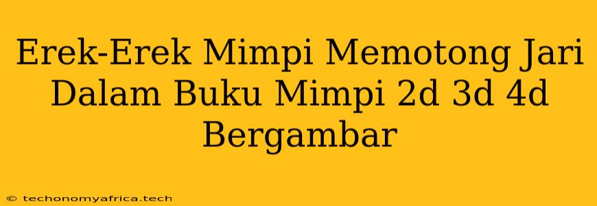 Erek-Erek Mimpi Memotong Jari Dalam Buku Mimpi 2d 3d 4d Bergambar