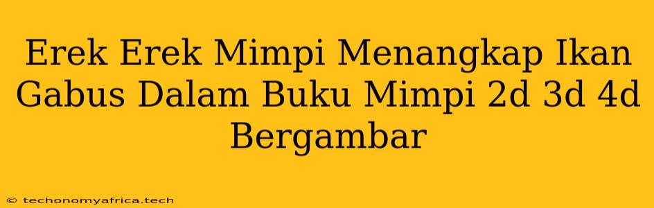 Erek Erek Mimpi Menangkap Ikan Gabus Dalam Buku Mimpi 2d 3d 4d Bergambar