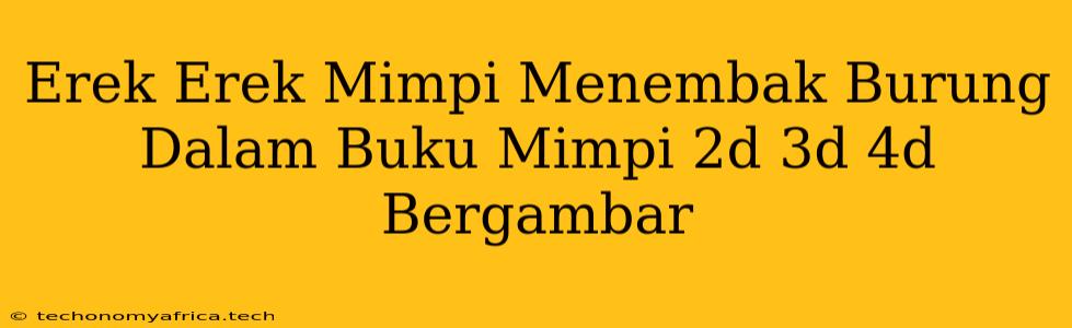 Erek Erek Mimpi Menembak Burung Dalam Buku Mimpi 2d 3d 4d Bergambar