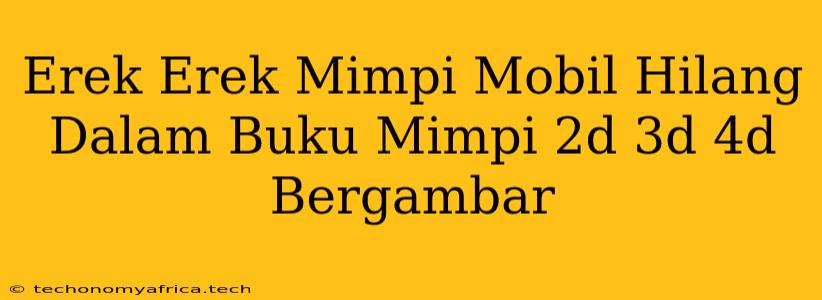 Erek Erek Mimpi Mobil Hilang Dalam Buku Mimpi 2d 3d 4d Bergambar