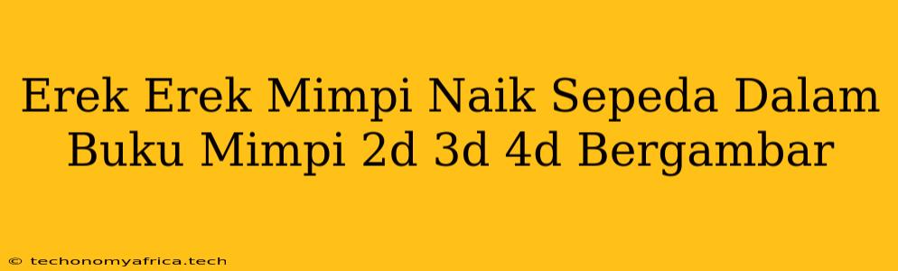 Erek Erek Mimpi Naik Sepeda Dalam Buku Mimpi 2d 3d 4d Bergambar