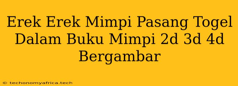 Erek Erek Mimpi Pasang Togel Dalam Buku Mimpi 2d 3d 4d Bergambar