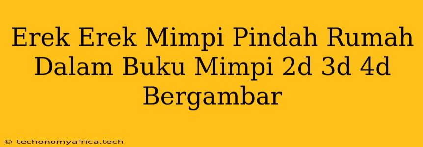 Erek Erek Mimpi Pindah Rumah Dalam Buku Mimpi 2d 3d 4d Bergambar