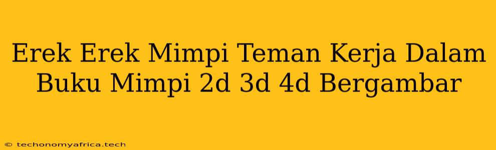 Erek Erek Mimpi Teman Kerja Dalam Buku Mimpi 2d 3d 4d Bergambar