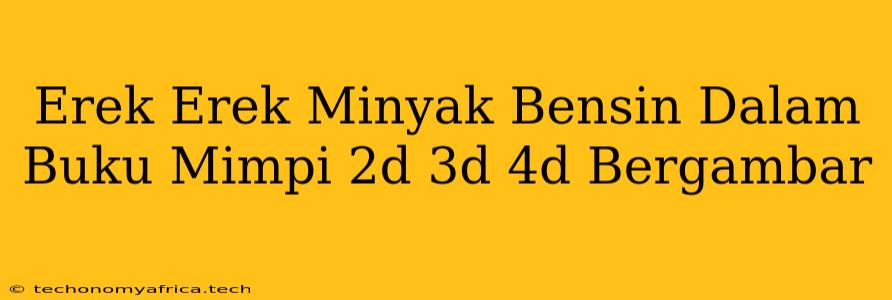 Erek Erek Minyak Bensin Dalam Buku Mimpi 2d 3d 4d Bergambar