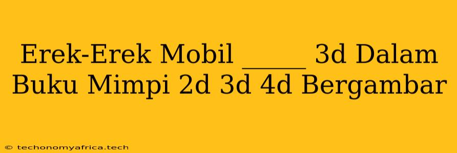 Erek-Erek Mobil _____ 3d Dalam Buku Mimpi 2d 3d 4d Bergambar