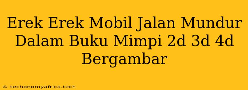 Erek Erek Mobil Jalan Mundur Dalam Buku Mimpi 2d 3d 4d Bergambar