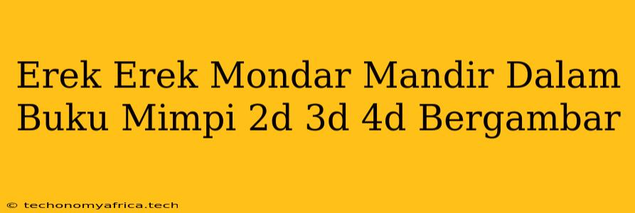 Erek Erek Mondar Mandir Dalam Buku Mimpi 2d 3d 4d Bergambar