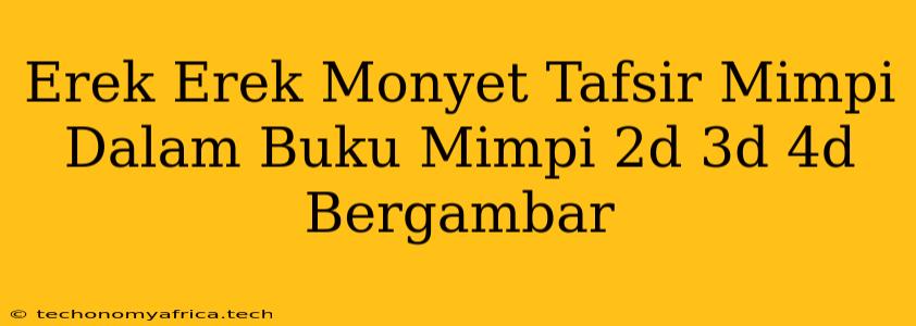 Erek Erek Monyet Tafsir Mimpi Dalam Buku Mimpi 2d 3d 4d Bergambar