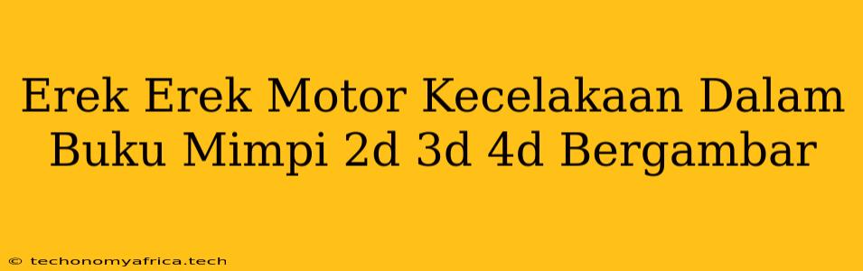 Erek Erek Motor Kecelakaan Dalam Buku Mimpi 2d 3d 4d Bergambar