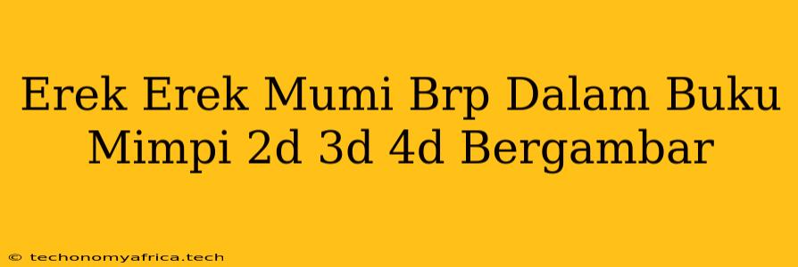 Erek Erek Mumi Brp Dalam Buku Mimpi 2d 3d 4d Bergambar