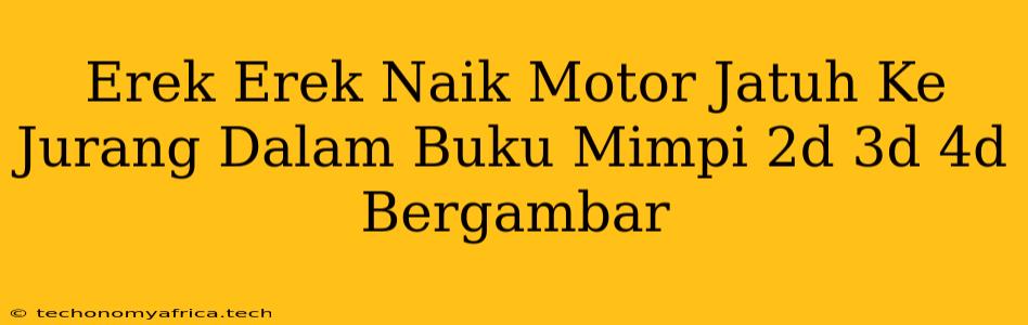 Erek Erek Naik Motor Jatuh Ke Jurang Dalam Buku Mimpi 2d 3d 4d Bergambar