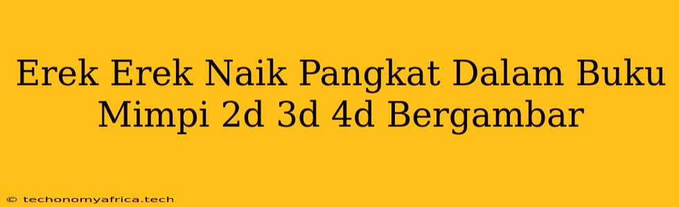 Erek Erek Naik Pangkat Dalam Buku Mimpi 2d 3d 4d Bergambar