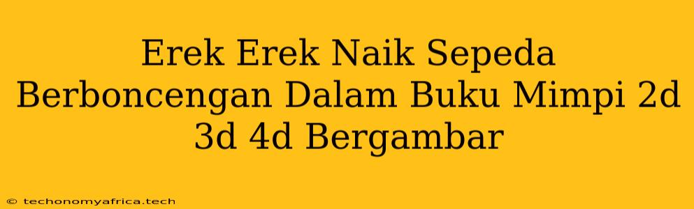 Erek Erek Naik Sepeda Berboncengan Dalam Buku Mimpi 2d 3d 4d Bergambar