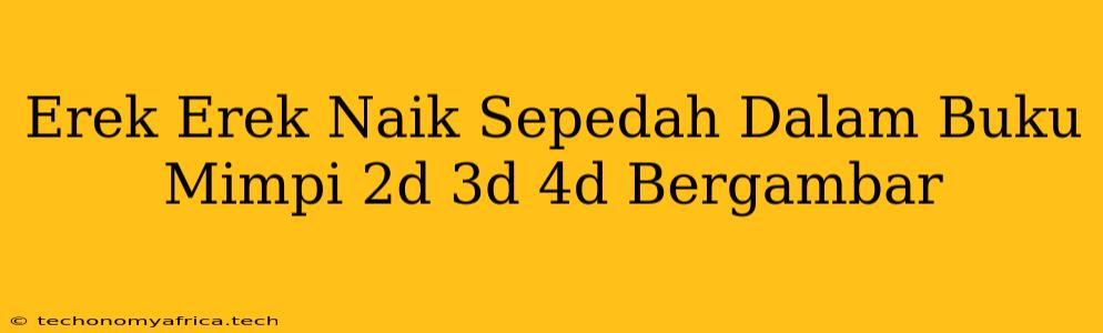 Erek Erek Naik Sepedah Dalam Buku Mimpi 2d 3d 4d Bergambar