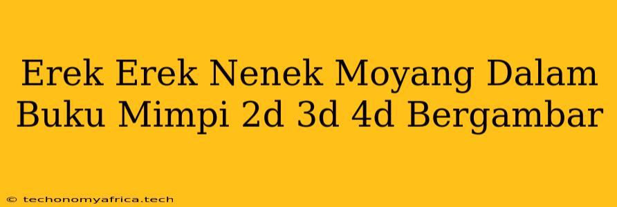 Erek Erek Nenek Moyang Dalam Buku Mimpi 2d 3d 4d Bergambar