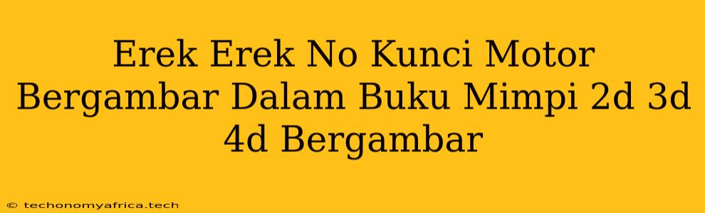 Erek Erek No Kunci Motor Bergambar Dalam Buku Mimpi 2d 3d 4d Bergambar